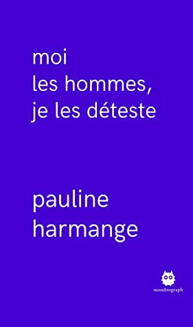 Moi les hommes, je les déteste by Pauline Harmange