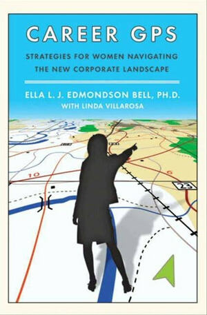 Career GPS: Strategies for Women Navigating the New Corporate Landscape by Ella L.J. Edmondson Bell