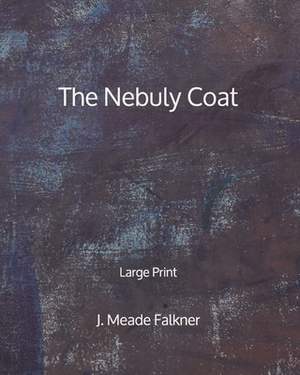 The Nebuly Coat - Large Print by John Meade Falkner