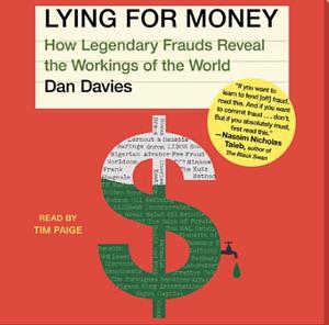 Lying For Money: How Legendary Frauds Reveal the Workings of the World by Dan Davies