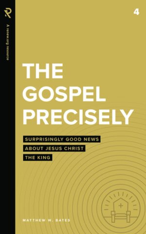 The Gospel Precisely by Matthew W. Bates