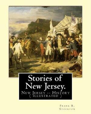 Stories of New Jersey. By: Frank R. Stockton: New Jersey -- History (illustrated) by Frank R. Stockton