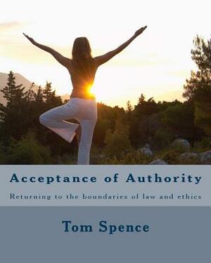 Acceptance of Authority: Returning to the boundaries of law and ethics by Tom Spence