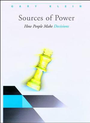 Sources of Power: How People Make Decisions by Gary Klein