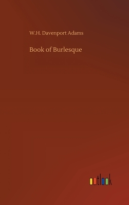 Book of Burlesque by W. H. Davenport Adams