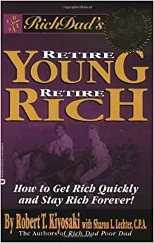 Rich Dad's Retire Young, Retire Rich by Robert T. Kiyosaki, Sharon L. Lechter