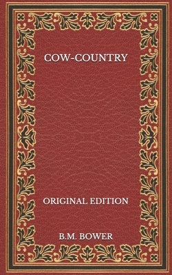 Cow-Country - Original Edition by B. M. Bower