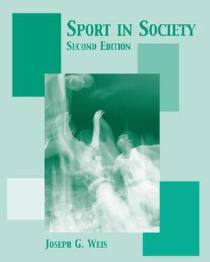 Sport in Society: Readings in the Sociology of Sport by Joseph G. Weis