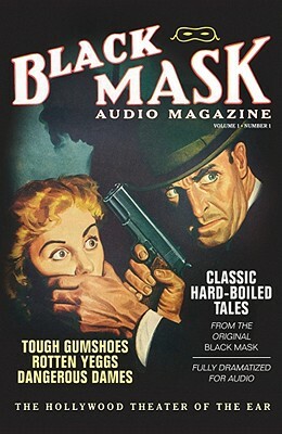 Black Mask Audio Magazine, Volume 1: Classic Hard-Boiled Tales from the Original Black Mask by Paul Cain