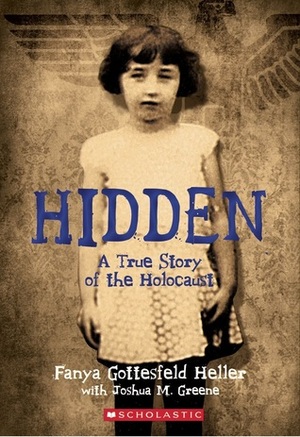 Hidden: A True Story of the Holocaust by Joshua M. Greene, Fanya Gottesfeld Heller