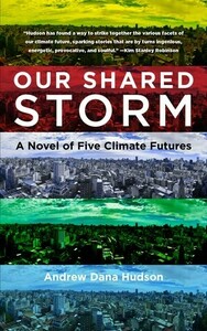 Our Shared Storm: A Novel of Five Climate Futures by Andrew Dana Hudson