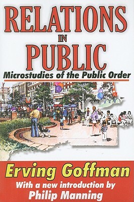 Relations in Public: Microstudies of the Public Order by Erving Goffman