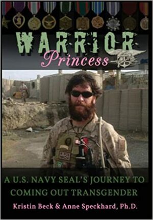 Warrior Princess: A U.S. Navy SEAL's Journey to Coming Out Transgender by Kristin Beck, Anne Speckhard