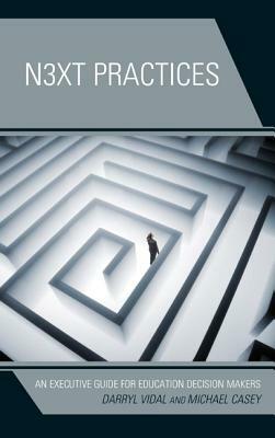 Next Practices: An Executive Guide for Education Decision Makers by Michael Casey, Darryl Vidal