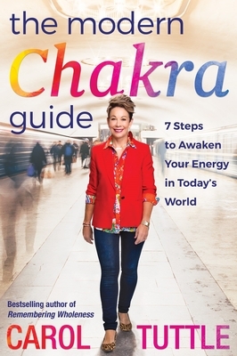 The Modern Chakra Guide: 7 Steps to Awaken Your Energy in Today's World by Carol Tuttle