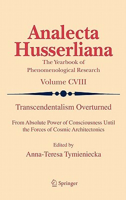 Transcendentalism Overturned: From Absolute Power of Consciousness Until the Forces of Cosmic Architectonics by 