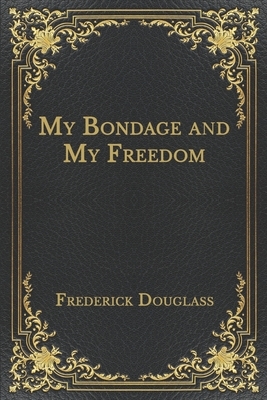 My Bondage and My Freedom by Frederick Douglass