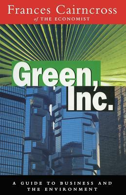 Green Inc.: Guide to Business and the Environment by Frances Cairncross