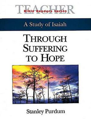 Through Suffering to Hope Teacher: A Study of Isaiah by Stan Purdum