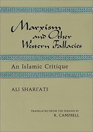 Marxism And Other Western Fallacies: An Islamic Critique by 'Ali Shari'ati, Ali Shariati