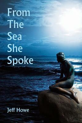 From The Sea She Spoke by Jeff Howe