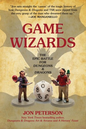 Game Wizards: The Epic Battle for Dungeons & Dragons by Jon Peterson