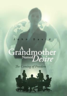 A Grandmother Named Desire: The Coming of Freedom by John David