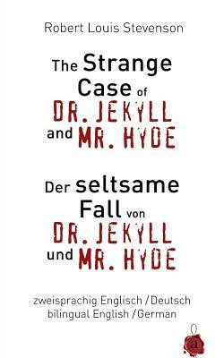 The Strange Case of Dr. Jekyll and Mr. Hyde / Der seltsame Fall von Dr. Jekyll und Mr. Hyde. Zweisprachig / bilingual: English /German by Robert Louis Stevenson