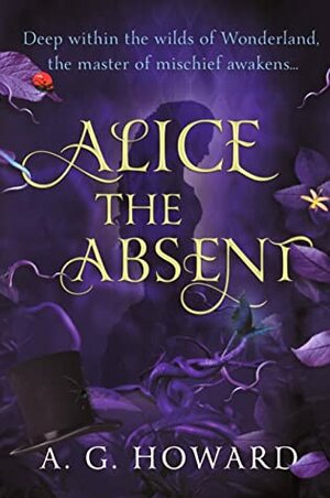 Alice the Absent by A.G. Howard