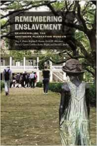 Remembering Enslavement: Reassembling the Southern Plantation Museum by Candace Forbes Bright, Derek H. Alderman, Stephen P. Hanna, Perry L. Carter, David L. Butler, Amy E. Potter