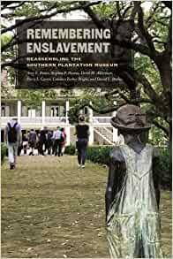 Remembering Enslavement: Reassembling the Southern Plantation Museum by Derek H. Alderman, Perry L. Carter, Candace Forbes Bright, Amy E. Potter, David L. Butler, Stephen P. Hanna