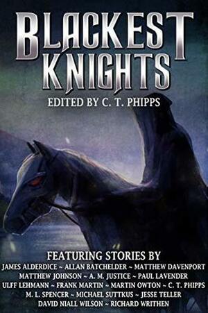 Blackest Knights by A.M. Justice, Jesse Teller, Matthew Johnson, James Alderdice, Allan Batchelder, C.T. Phipps, Frank Martin, Matthew Davenport, David Niall Wilson, Paul Lavender, Ulff Lehmann