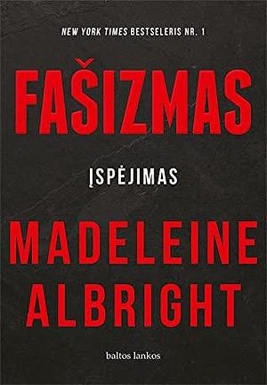 Fašizmas. Įspėjimas by Madeleine K. Albright
