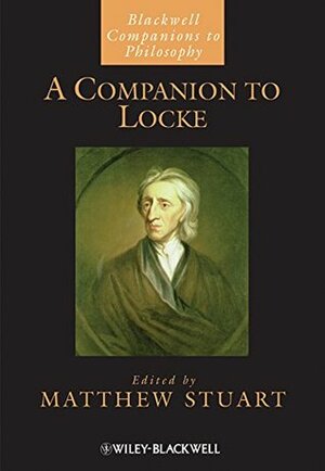 A Companion to Locke (Blackwell Companions to Philosophy) by Matthew Stuart