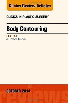 Body Contouring, an Issue of Clinics in Plastic Surgery, Volume 41-4 by J. Peter Rubin