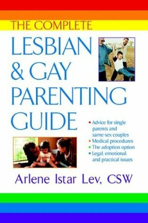 The Complete Lesbian and Gay Parenting Guide by Eve Diana, Arlene Istar Lev