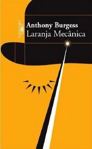 A Laranja Mecânica by Anthony Burgess