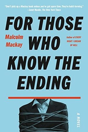 For Those Who Know the Ending by Malcolm Mackay