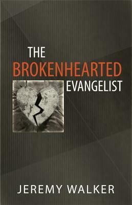 The Brokenhearted Evangelist by Jeremy Walker