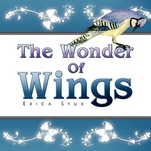 The Wonder of Wings by Erica Stux