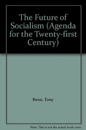 The Future for Socialism (Agenda for the Twenty-first Century) by Tony Benn