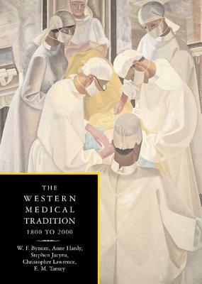 The Western Medical Tradition: 1800-2000 by W. F. Bynum, Anne Hardy, Stephen Jacyna