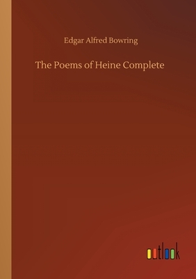The Poems of Heine Complete by Edgar Alfred Bowring