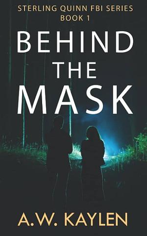 Behind the Mask by A.W. Kaylen, A.W. Kaylen