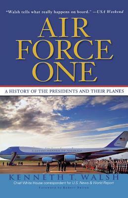 Air Force One: A History of the Presidents and Their Planes by Kenneth Walsh