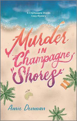 Murder in Champagne Shores by Amie Denman, Amie Denman