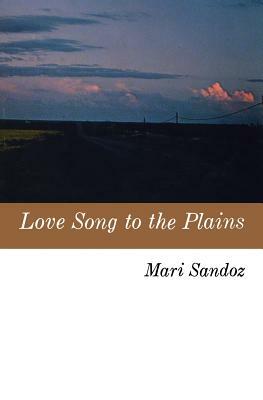 Love Song to the Plains by Mari Sandoz