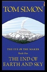 The End of Earth and Sky (The Eye of the Maker #1) by Tom Simon