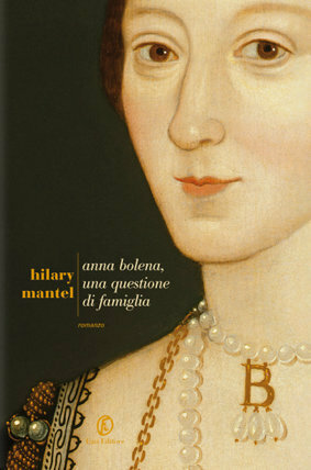 Anna Bolena, una questione di famiglia by Hilary Mantel