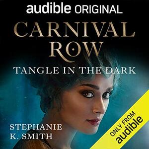 Carnival Row: Tangle in the Dark by Stephanie K. Smith